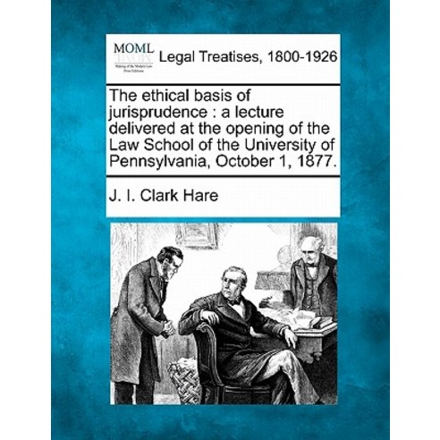 The Ethical Basis of Jurisprudence: A Lecture Delivered at the Opening of the Law School of the Univer..., Gale Ecco, Making of Modern Law