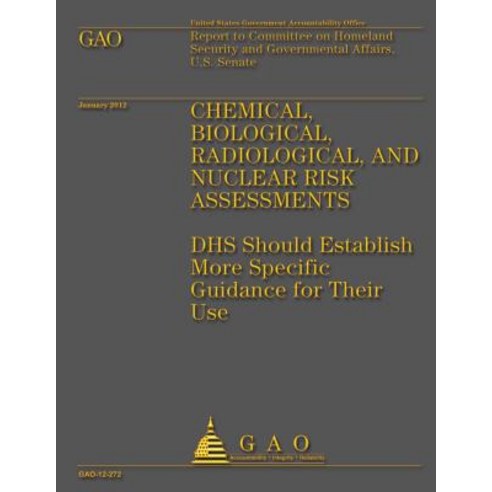 Chemical Biological Radiological and Nuclear Risk Assessments: Dhs Should Establish More Specific G..., Createspace Independent Publishing Platform