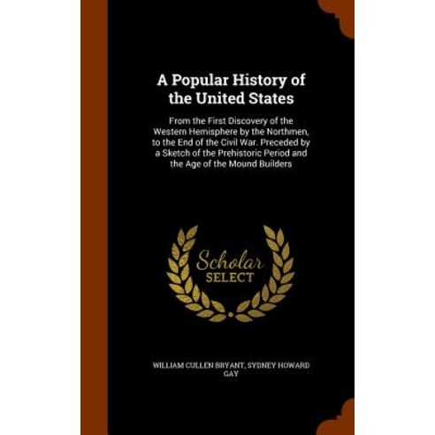A Popular History of the United States: From the First Discovery of the Western Hemisphere by the Nort..., Arkose Press