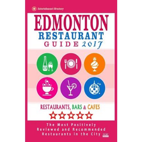 Edmonton Restaurant Guide 2017: Best Rated Restaurants in Edmonton Canada - 500 Restaurants Bars and..., Createspace Independent Publishing Platform
