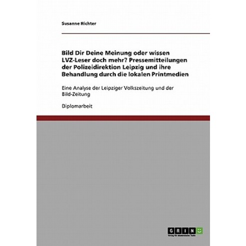 Bild Dir Deine Meinung Oder Wissen Lvz-Leser Doch Mehr? Pressemitteilungen Der Polizeidirektion Leipzi..., Grin Publishing