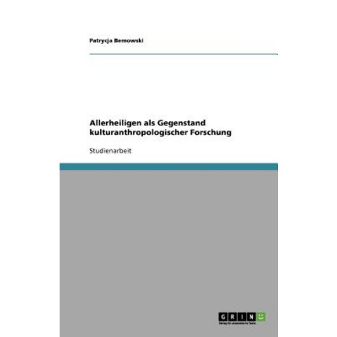 Allerheiligen ALS Gegenstand Kulturanthropologischer Forschung, Grin Publishing