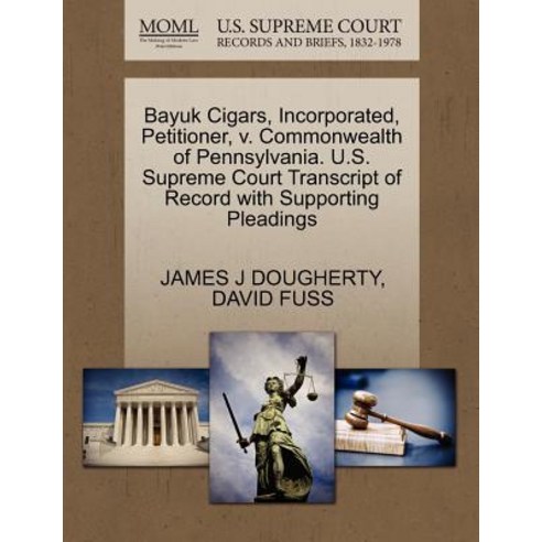 Bayuk Cigars Incorporated Petitioner V. Commonwealth of Pennsylvania. U.S. Supreme Court Transcript..., Gale Ecco, U.S. Supreme Court Records