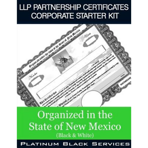 Llp Partnership Certificates Corporate Starter Kit: Organized in the State of New Mexico (Black & Whit..., Createspace Independent Publishing Platform