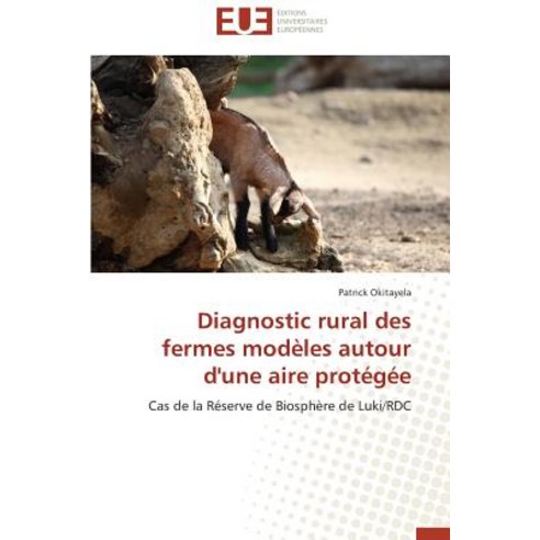 Diagnostic Rural Des Fermes Modeles Autour D''Une Aire Protegee = Diagnostic Rural Des Fermes Moda]les ..., Univ Europeenne