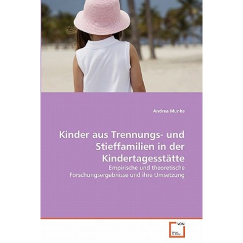 Kinder Aus Trennungs- Und Stieffamilien in Der Kindertagesstatte, VDM Verlag