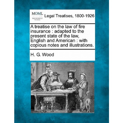 A Treatise on the Law of Fire Insurance: Adapted to the Present State of the Law English and American..., Gale, Making of Modern Law