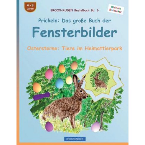 Brockhausen Bastelbuch Bd. 6: Prickeln - Das Groe Buch Der Fensterbilder: Ostersterne: Tiere Im Heimat..., Createspace Independent Publishing Platform