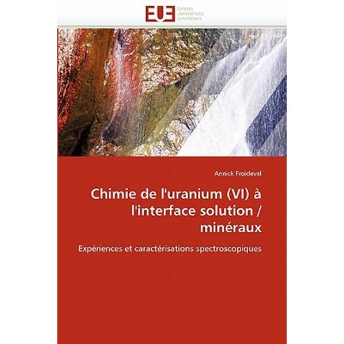 Chimie de L''''Uranium (VI) A L''''Interface Solution / Mineraux = Chimie de L''''Uranium (VI) A L''''Interfac..., Univ Europeenne