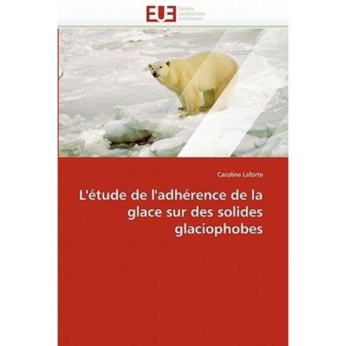 L''''Etude de L''''Adherence de La Glace Sur Des Solides Glaciophobes, Univ Europeenne