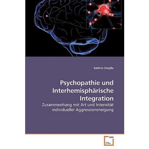 Psychopathie Und Interhemispharische Integration, VDM Verlag