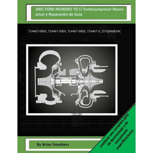 2001 Ford Mondeo TD CI Turbocompresor Reconstruir y Reparacion de Guia: 714467-0003 714467-5003 7144..., Createspace Independent Publishing Platform