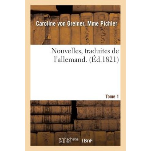 Nouvelles Traduites de L''Allemand. Tome 1, Hachette Livre - Bnf