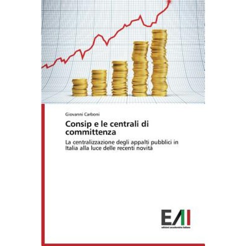 Consip E Le Centrali Di Committenza, Edizioni Accademiche Italiane