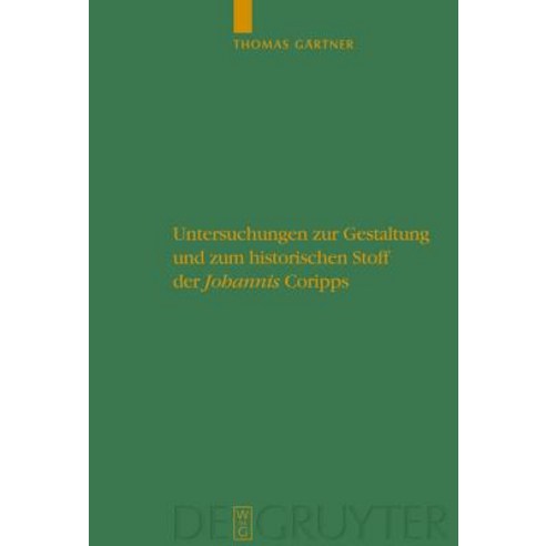 Untersuchungen Zur Gestaltung Und Zum Historischen Stoff Der Johannis Coripps = Studies in the Structu..., de Gruyter