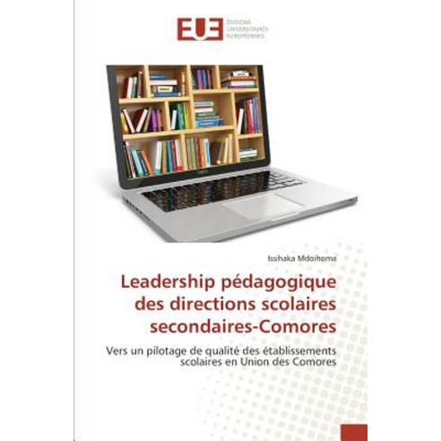 Leadership Pedagogique Des Directions Scolaires Secondaires-Comores = Leadership Pa(c)Dagogique Des Di..., Univ Europeenne
