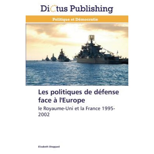 Les Politiques de Defense Face A L''Europe = Les Politiques de Da(c)Fense Face A L''Europe, Dictus