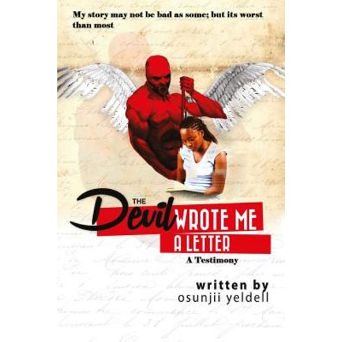 The Devil Wrote Me a Letter: A Testimony: My Story May Not Be Bad as Some But Its Worst Than Most..., Createspace Independent Publishing Platform