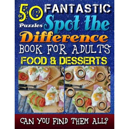 Fantastic Spot the Difference Book for Adults: Food & Desserts. Picture Puzzle Books for Adults: Do Yo..., Createspace Independent Publishing Platform