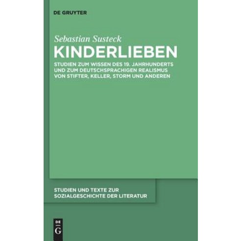 Kinderlieben: Studien Zum Wissen Des 19. Jahrhunderts und Zum Deutschsprachigen Realismus Von Stifter ..., Walter de Gruyter