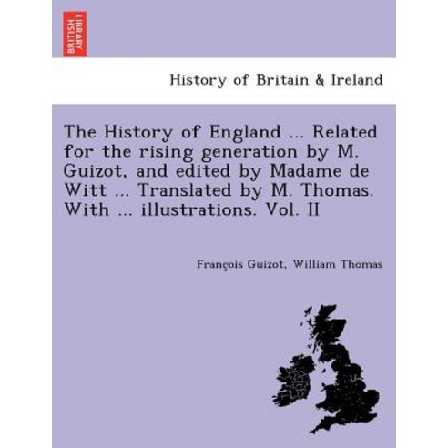 The History of England ... Related for the Rising Generation by M. Guizot and Edited by Madame de Wit..., British Library, Historical Print Editions