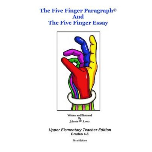 The Five Finger Paragraph(c) and the Five Finger Essay: Upper Elem. Teach. Ed.: Upper Elementary (Gra..., Createspace Independent Publishing Platform