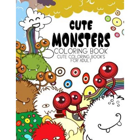 Cute Monsters Coloring Book: Cute Coloring Books for Adults - Coloring Pages for Adults and Kids (Anim..., Createspace Independent Publishing Platform