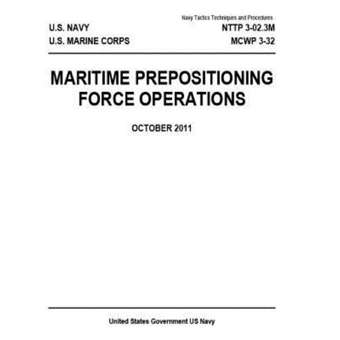 Navy Tactics Techniques and Procedures Nttp 3-02.3m McWp 3-32 Maritime Prepositioning Force Operations..., Createspace Independent Publishing Platform
