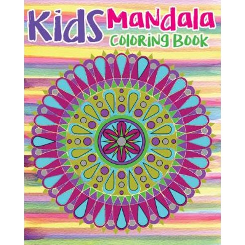 Kids Mandala Coloring Book: Mandala Coloring Book for Kids and Teens: Stress Relieving Mandala Designs..., Createspace Independent Publishing Platform