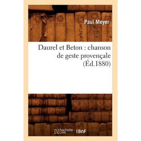 Daurel Et Beton: Chanson de Geste Provencale (Ed.1880), Hachette Livre - Bnf