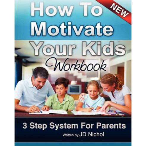 How to Motivate Your Kids - Workbook 3 Step System for Parents: The Motivation Manifesto That Will Get..., Createspace Independent Publishing Platform