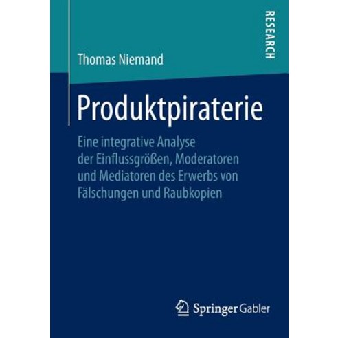 Produktpiraterie: Eine Integrative Analyse Der Einflussgroen Moderatoren Und Mediatoren Des Erwerbs V..., Springer Gabler