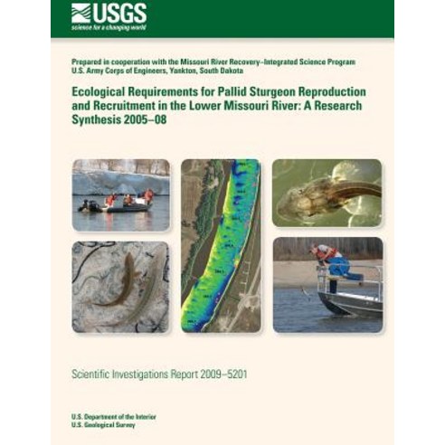 Ecological Requirements for Pallid Sturgeon Reproduction and Recruitment in the Lower Missouri River: ..., Createspace