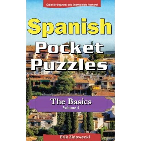 Spanish Pocket Puzzles - The Basics - Volume 4: A Collection of Puzzles and Quizzes to Aid Your Langua..., Createspace Independent Publishing Platform