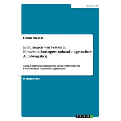 Erfahrungen Von Frauen in Konzentrationslagern Anhand Ausgesuchter Autobiografien., Grin Publishing