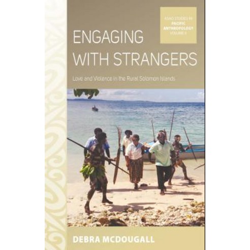 Engaging with Strangers: Love and Violence in the Rural Solomon Islands, Berghahn Books