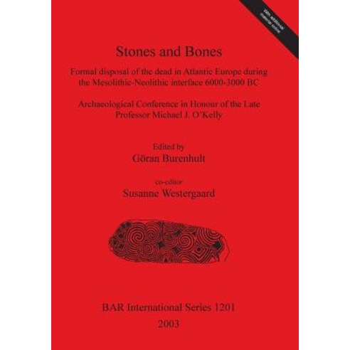 Stones and Bones: Formal Disposal of the Dead in Atlantic Europe During the Mesolithic-Neolithic Inter..., British Archaeological Reports Oxford Ltd