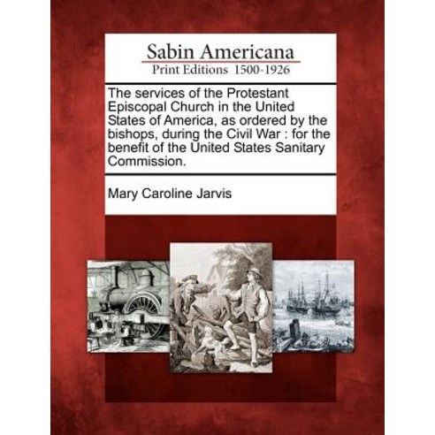 The Services of the Protestant Episcopal Church in the United States of America as Ordered by the Bis..., Gale, Sabin Americana
