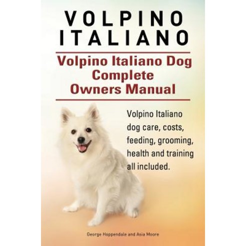 Volpino Italiano. Volpino Italiano Dog Complete Owners Manual. Volpino Italiano Dog Care Costs Feedi..., Imb Publishing