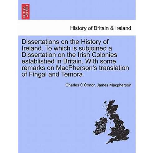 Dissertations on the History of Ireland. to Which Is Subjoined a Dissertation on the Irish Colonies Es..., British Library, Historical Print Editions