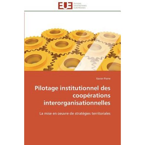 Pilotage Institutionnel Des Cooperations Interorganisationnelles = Pilotage Institutionnel Des Coopa(c..., Univ Europeenne