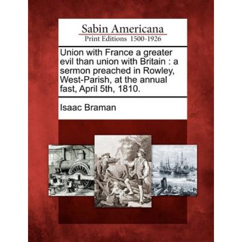 Union with France a Greater Evil Than Union with Britain: A Sermon Preached in Rowley West-Parish at..., Gale Ecco, Sabin Americana