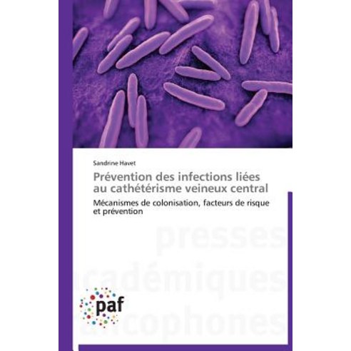 Prevention Des Infections Liees Au Catheterisme Veineux Central = Pra(c)Vention Des Infections Lia(c)E..., Academiques
