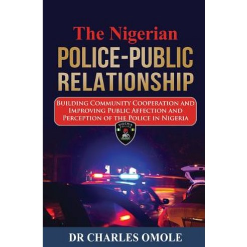 The Nigerian Police-Public Relationship: Building Community Cooperation and Improving Public Affection..., Winning Faith