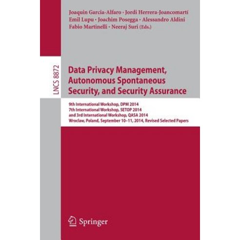 Data Privacy Management Autonomous Spontaneous Security and Security Assurance: 9th International Wo..., Springer