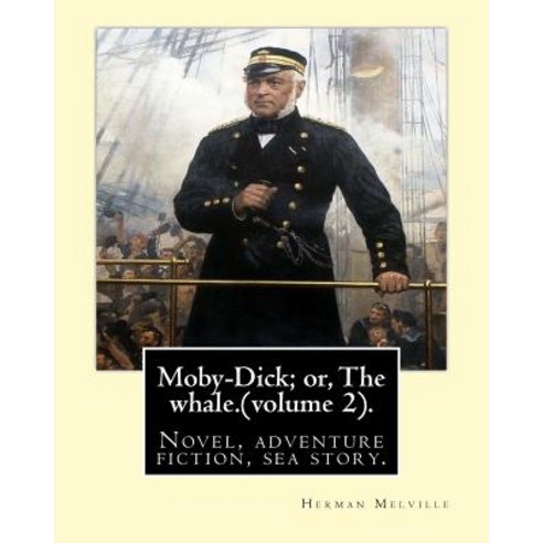 Moby-Dick; Or the Whale.by: Herman Melville This Book Is Inscribed to Nathaniel Hathorne (Volume 2)...., Createspace Independent Publishing Platform