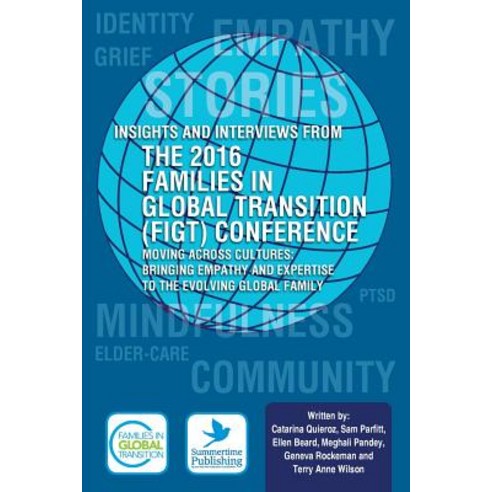 Insights and Interviews from the 2016 Families in Global Transition Conference: Moving Across Cultures..., Summertime Publishing