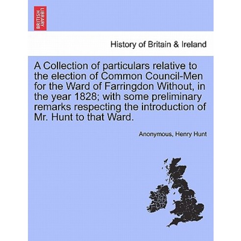 A Collection of Particulars Relative to the Election of Common Council-Men for the Ward of Farringdon ..., British Library, Historical Print Editions
