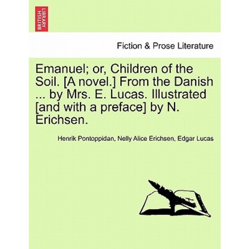Emanuel; Or Children of the Soil. [A Novel.] from the Danish ... by Mrs. E. Lucas. Illustrated [And w..., British Library, Historical Print Editions