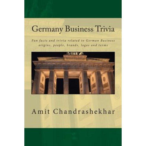 Germany Business Trivia: Fun Facts and Trivia Related to German Business Origins People Brands Logo..., Createspace Independent Publishing Platform